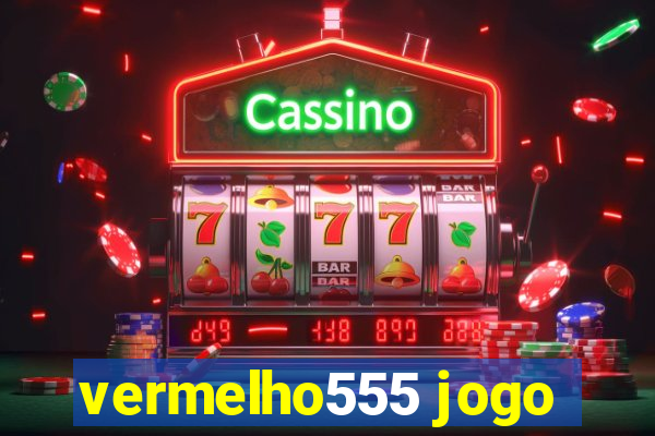 vermelho555 jogo